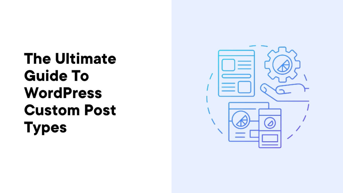 The Ultimate Guide to WordPress Custom Post Types