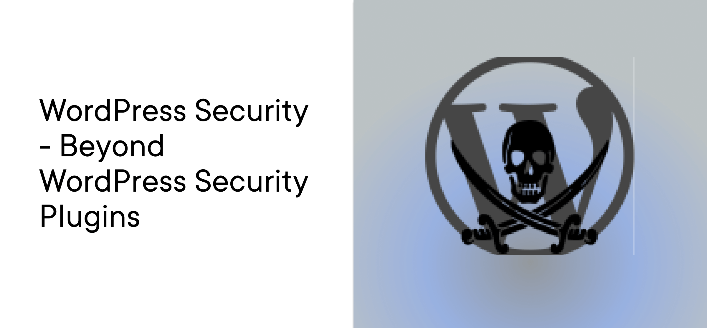 WordPress Security - Beyond WordPress Security Plugins