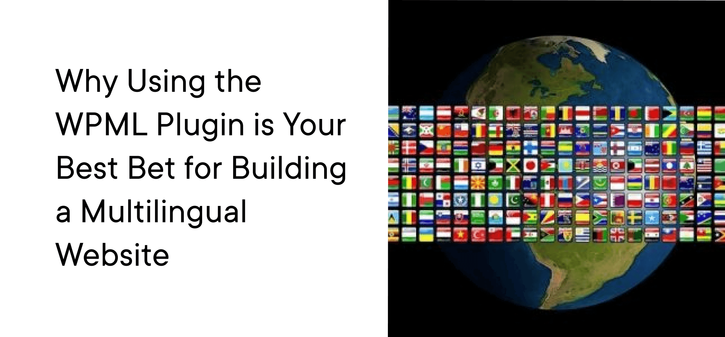 Why Using the WPML Plugin is Your Best Bet for Building a Multilingual Website