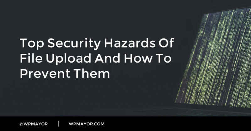 Top Security Hazards of File Upload and How to Prevent Them