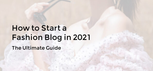 How To Start A Fashion Blog in 2021