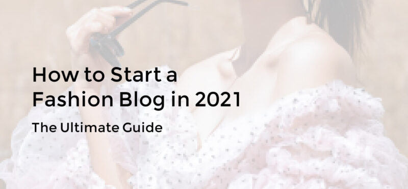 How To Start A Fashion Blog in 2021