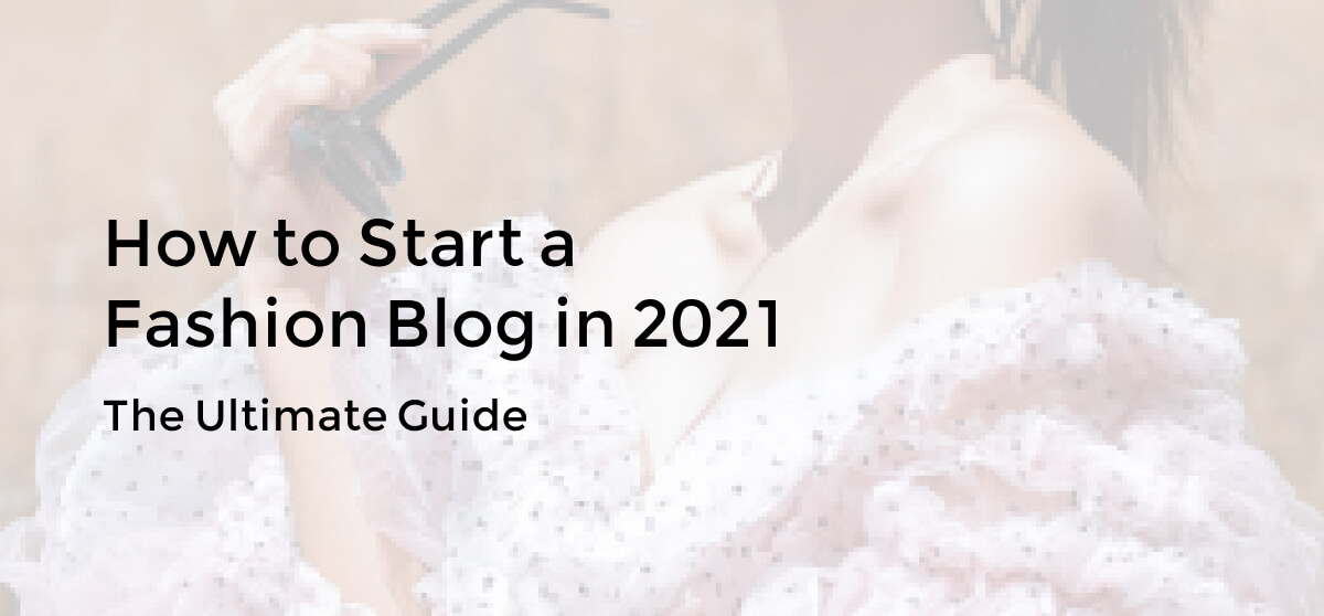 How To Start A Fashion Blog in 2021