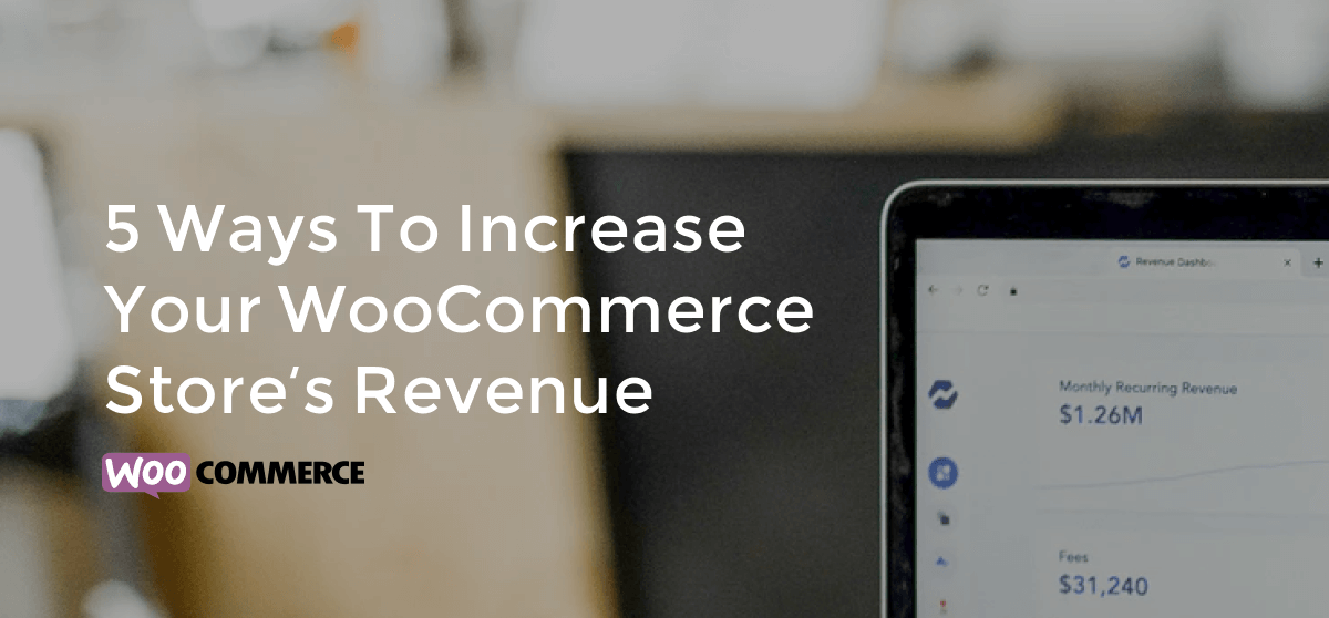 Increase Your WooCommerce Store's Revenue