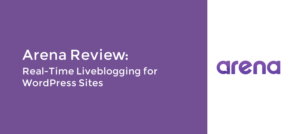 Arena Review: Real-Time Liveblogging for WordPress Sites