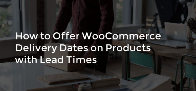 How to offer WooCommerce delivery dates