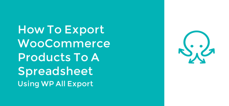How to Export WooCommerce Products to a Spreadsheet