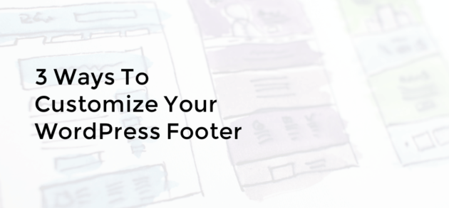 3 Ways to Customize Your WordPress Footer