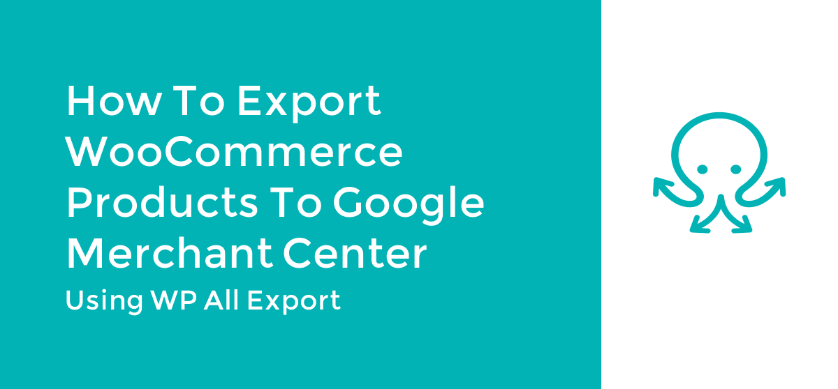 How to Export WooCommerce Products to Google Merchant Center
