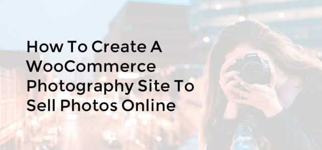 How to create a WooCommerce Photography site