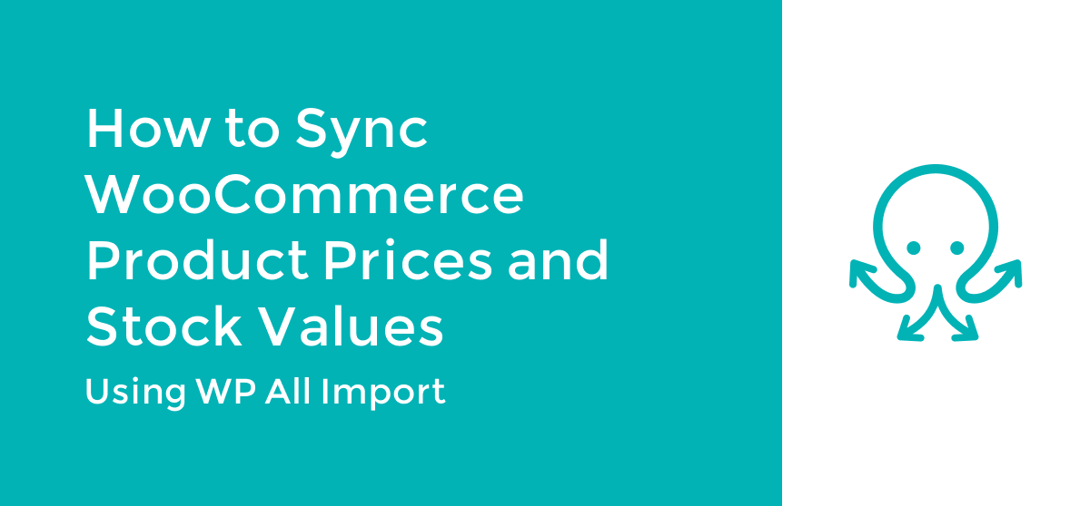 How to Sync WooCommerce Product Prices & Stock Values
