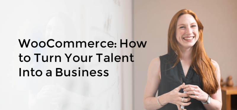 WooCommerce: How to turn your talent into a business