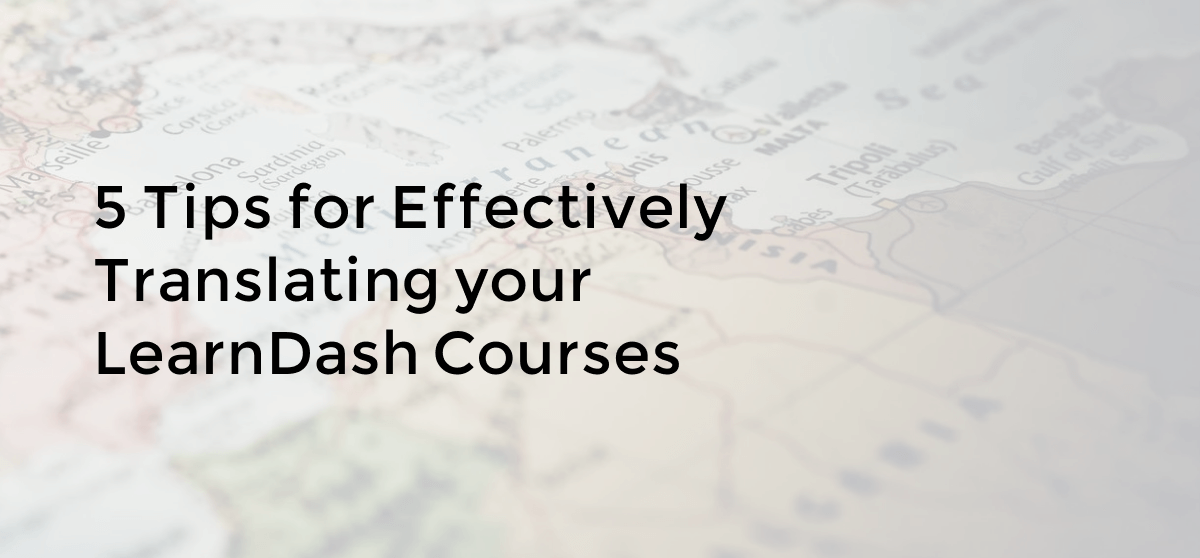 5 Tips for Effectively Translating your LearnDash Courses