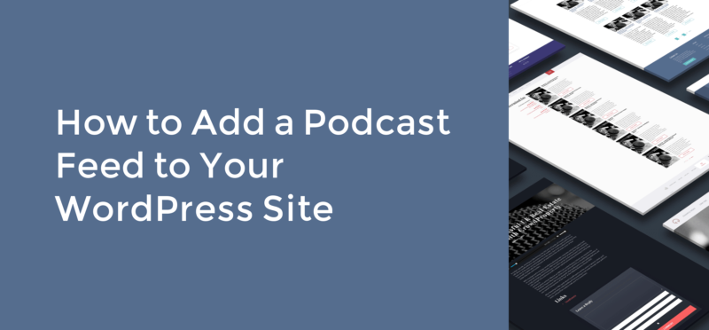 How to Add a Podcast Feed to Your WordPress Site