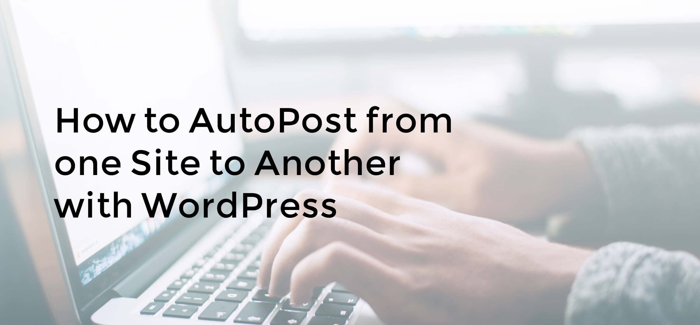 How to autopost from one site to another with WordPress
