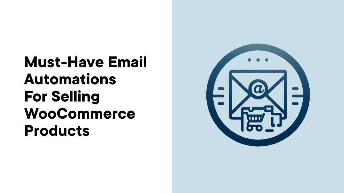 Must-Have Email Automations for Selling WooCommerce Products