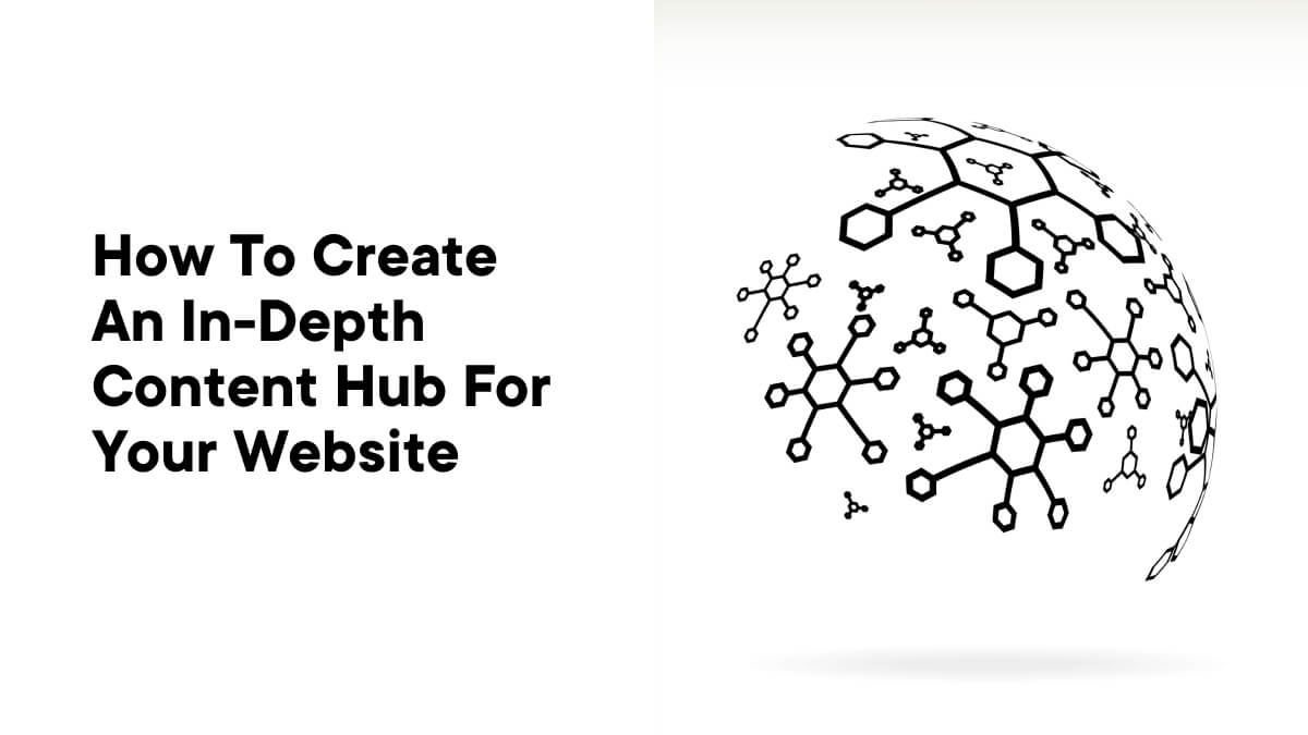 How to Create an In-Depth Content Hub for Your Website