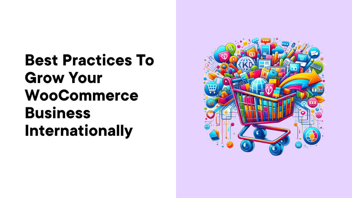 Best Practices to Grow Your WooCommerce Business Internationally